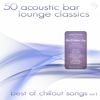 50 Acoustic Bar Lounge Classics - Best Of Chillout Songs Vol1