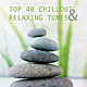 Top 40 Chillout & Relaxing Tunes