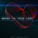 Where Is Your Love1