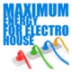 Maximum Energy for Electro House